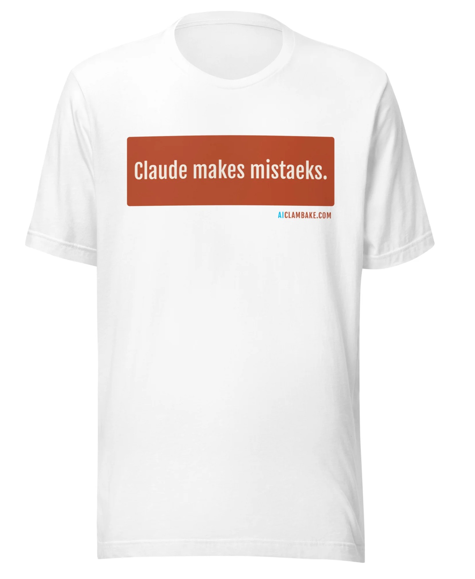 A white t-shirt with a terracotta block reading 'Claude makes mistaeks.' in cream, with the AIClambake.com URL beneath in cyan and terracotta.